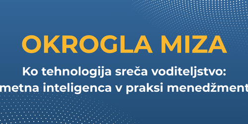 Okrogla miza: Ko tehnologija sreča voditeljstvo: umetna inteligenca v praksi menedžmenta